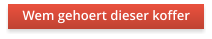Wem gehoert dieser koffer