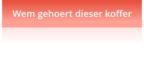 Wem gehoert dieser koffer