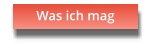Was ich mag